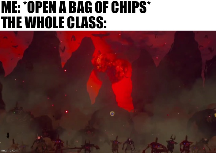 Rule number one: Don't bring chips to the school! | ME: *OPEN A BAG OF CHIPS*
THE WHOLE CLASS: | image tagged in chips,class | made w/ Imgflip meme maker