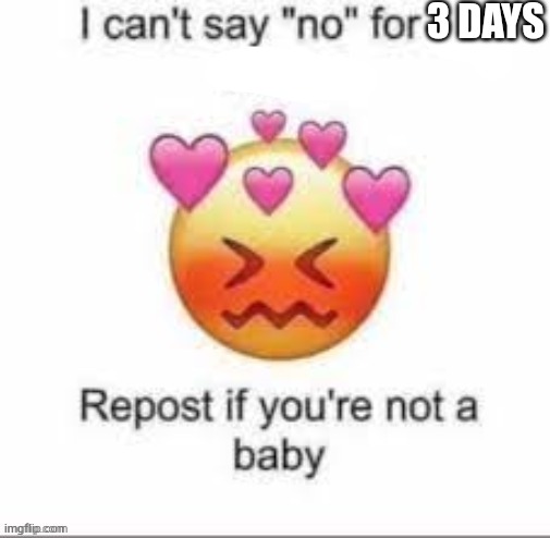 UwU | 3 DAYS | image tagged in can't say no for 24 hours | made w/ Imgflip meme maker