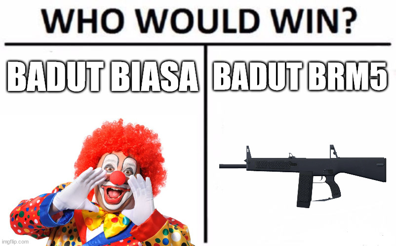 meme indonesia lol | BADUT BIASA; BADUT BRM5 | image tagged in memes,who would win | made w/ Imgflip meme maker