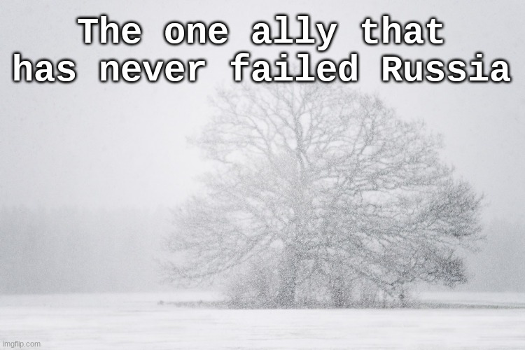 The one ally that has never failed Russia | The one ally that has never failed Russia | made w/ Imgflip meme maker