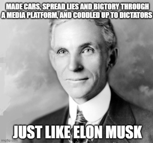 Henry Ford Elon Musk | image tagged in henry ford,elon musk,cars,bigotry,dictators | made w/ Imgflip meme maker