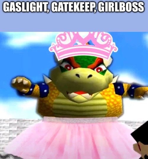 GASLIGHT, GATEKEEP, GIRLBOSS | made w/ Imgflip meme maker