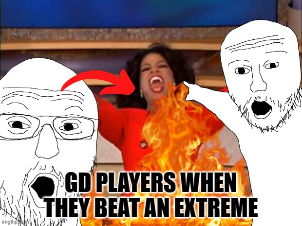 ahahahaah OH MY GOD *cries* | GD PLAYERS WHEN THEY BEAT AN EXTREME | image tagged in geometry dash,relatable | made w/ Imgflip meme maker