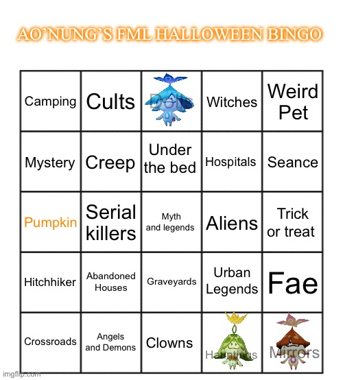 Blank five by five Bingo grid | AO’NUNG’S FML HALLOWEEN BINGO; Cults; Dolls; Weird Pet; Camping; Witches; Under the bed; Creep; Hospitals; Mystery; Seance; Serial killers; Myth and legends; Aliens; Trick or treat; Pumpkin; Urban Legends; Abandoned Houses; Graveyards; Hitchhiker; Fae; Crossroads; Angels and Demons; Clowns; Mirrors; Hauntings | image tagged in blank five by five bingo grid | made w/ Imgflip meme maker