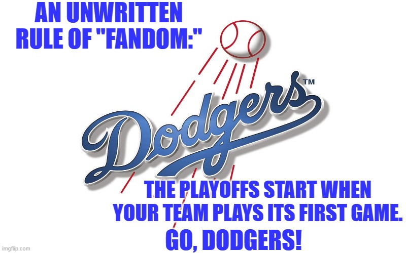 The original "Blue Crew" is on the job. | AN UNWRITTEN RULE OF "FANDOM:"; THE PLAYOFFS START WHEN YOUR TEAM PLAYS ITS FIRST GAME. GO, DODGERS! | image tagged in baseball | made w/ Imgflip meme maker