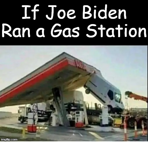 Running on Empty. No Joke! | If Joe Biden Ran a Gas Station | image tagged in political meme,joe biden,disaster,ruin,america,prove me wrong | made w/ Imgflip meme maker