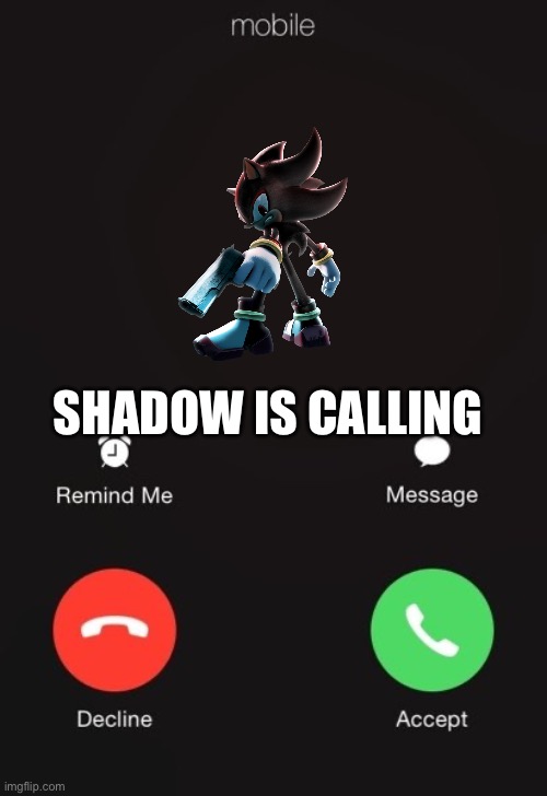 Incoming call | SHADOW IS CALLING | image tagged in incoming call,shadow the hedgehog | made w/ Imgflip meme maker