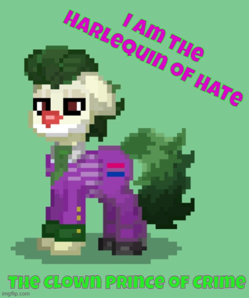 :D | I am the Harlequin of Hate; The Clown Prince of Crime | made w/ Imgflip meme maker