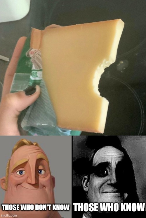 The cheese incident | THOSE WHO DON'T KNOW; THOSE WHO KNOW | image tagged in traumatized mr incredible | made w/ Imgflip meme maker