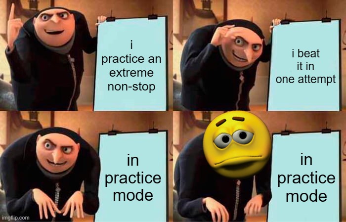 pray for that one gru | i practice an extreme non-stop; i beat it in one attempt; in practice mode; in practice mode | image tagged in memes,gru's plan,geometry dash | made w/ Imgflip meme maker