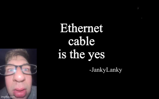 sun tsu fake quote | Ethernet cable is the yes; -JankyLanky | image tagged in sun tsu fake quote | made w/ Imgflip meme maker