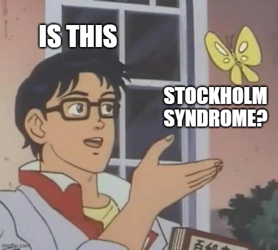 Is This A Pigeon Meme | IS THIS; STOCKHOLM SYNDROME? | image tagged in memes,is this a pigeon | made w/ Imgflip meme maker