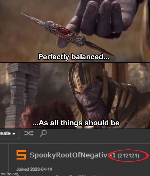 perfectly balanced. | image tagged in thanos perfectly balanced as all things should be | made w/ Imgflip meme maker