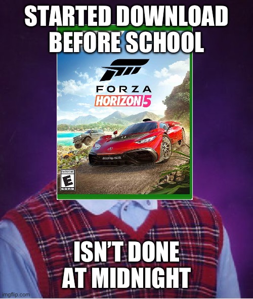 Bad Luck Brian Meme | STARTED DOWNLOAD BEFORE SCHOOL; ISN’T DONE AT MIDNIGHT | image tagged in memes,bad luck brian | made w/ Imgflip meme maker