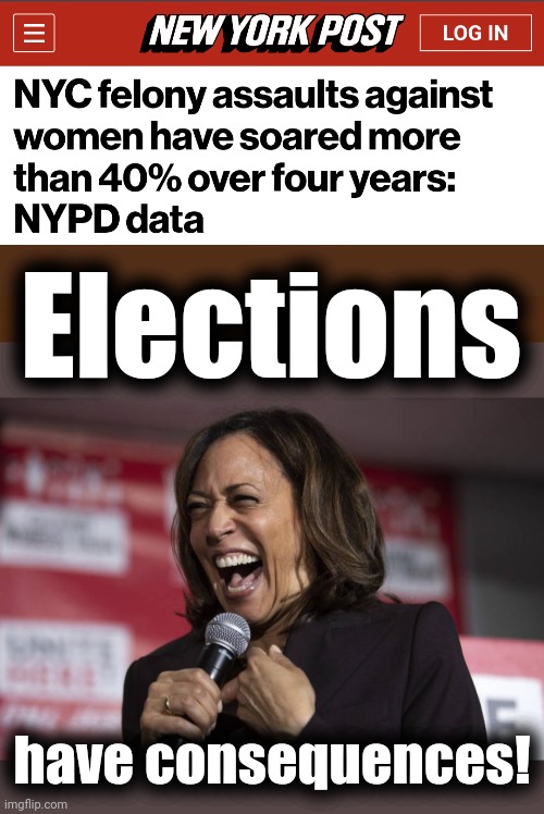 Women need to think before voting for the pro-crime Party | Elections; have consequences! | image tagged in kamala laughing,new york city,crime,democrats,women | made w/ Imgflip meme maker