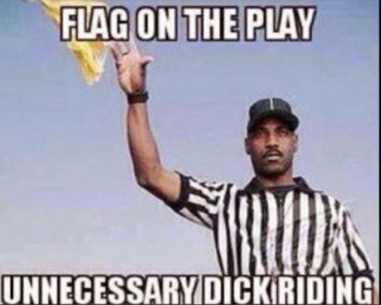 Flag on the Play, Unnecessary Dick Riding Blank Meme Template