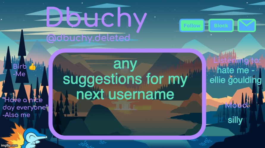 chat do yall have any ideas | any suggestions for my next username; hate me - ellie goulding; silly | image tagged in dbuchy announcement temp | made w/ Imgflip meme maker