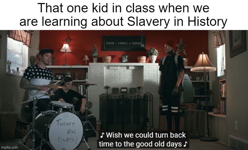 q | That one kid in class when we are learning about Slavery in History | image tagged in memes,dark | made w/ Imgflip meme maker