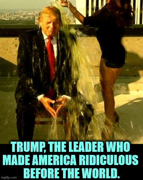 Trump, still all wet after all these years. | TRUMP, THE LEADER WHO 
MADE AMERICA RIDICULOUS 
BEFORE THE WORLD. | image tagged in trump still all wet after all these years,trump,ridiculous,clown,america,shame | made w/ Imgflip meme maker