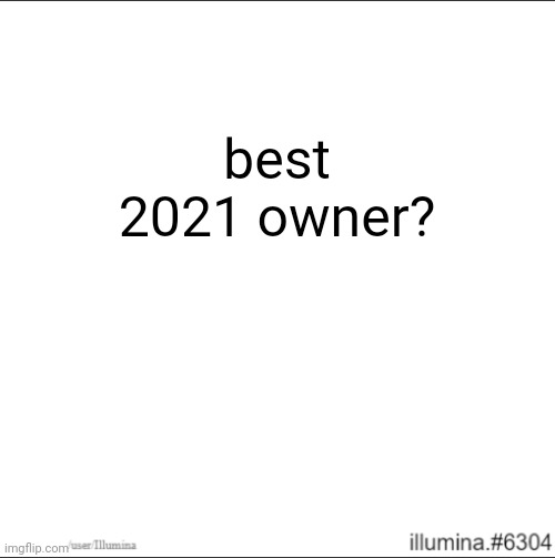 best 2021 owner? | made w/ Imgflip meme maker