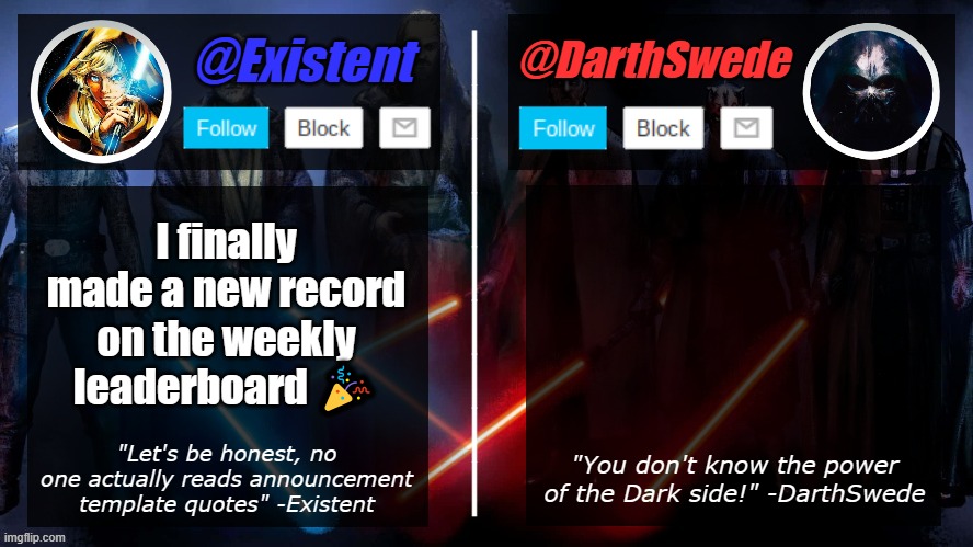 WOOOO | I finally made a new record on the weekly leaderboard 🎉 | image tagged in existent darthswede announcement template | made w/ Imgflip meme maker