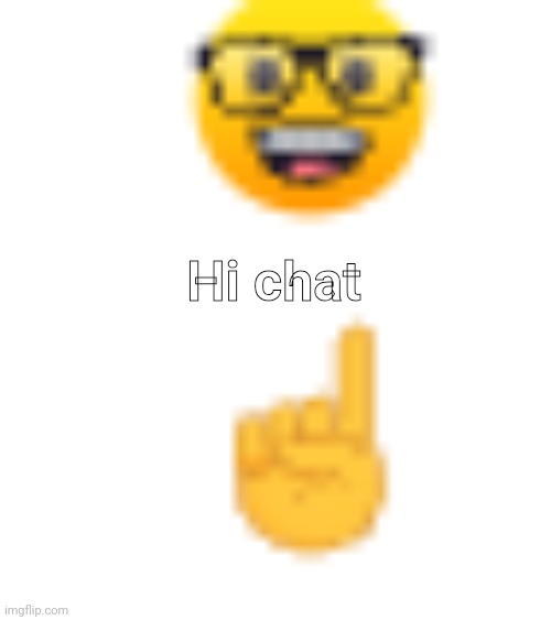 post above | Hi chat | image tagged in post above | made w/ Imgflip meme maker