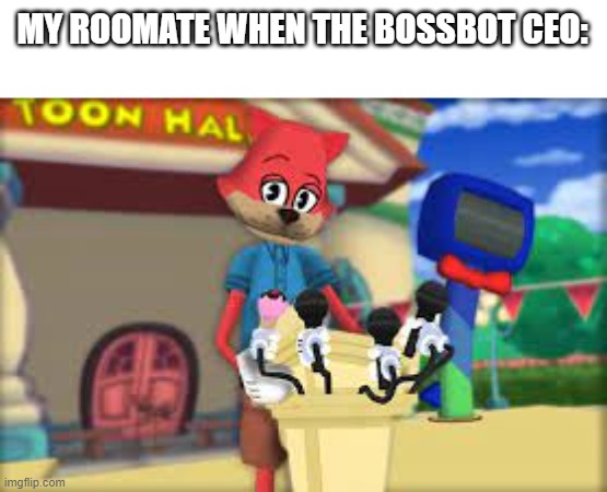 elec sus | MY ROOMATE WHEN THE BOSSBOT CEO: | image tagged in elec sus | made w/ Imgflip meme maker