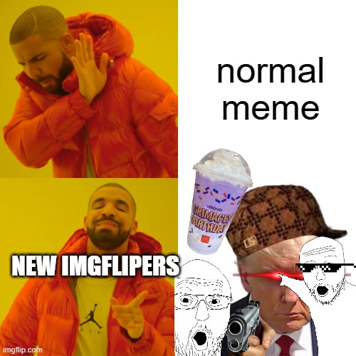 Drake Hotline Bling Meme | normal meme; NEW IMGFLIPERS | image tagged in memes,drake hotline bling | made w/ Imgflip meme maker