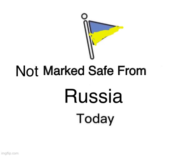 Marked Safe From | Not; Russia | image tagged in memes,marked safe from | made w/ Imgflip meme maker