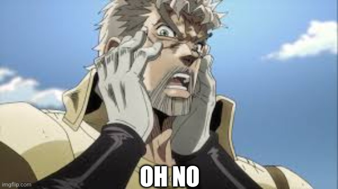 JoJo OH NO | OH NO | image tagged in jojo oh no | made w/ Imgflip meme maker