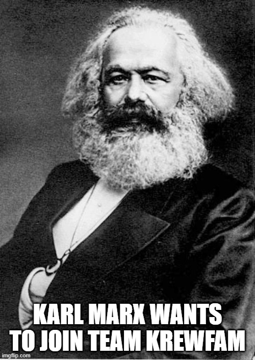 Karl Marx | KARL MARX WANTS TO JOIN TEAM KREWFAM | image tagged in karl marx | made w/ Imgflip meme maker