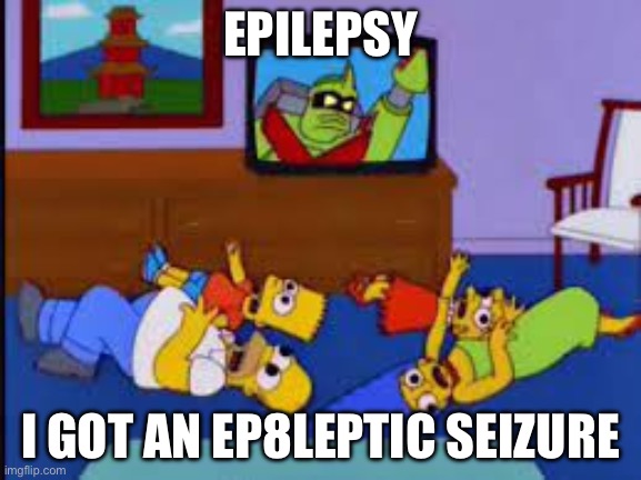 epilepsy | EPILEPSY I GOT AN EPILEPTIC SEIZURE | image tagged in epilepsy | made w/ Imgflip meme maker