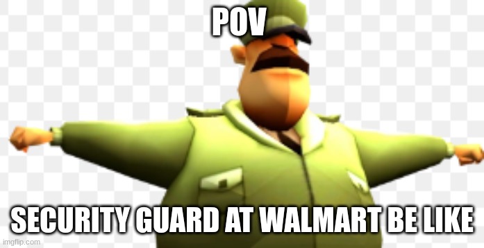 POV; SECURITY GUARD AT WALMART BE LIKE | image tagged in walmart | made w/ Imgflip meme maker