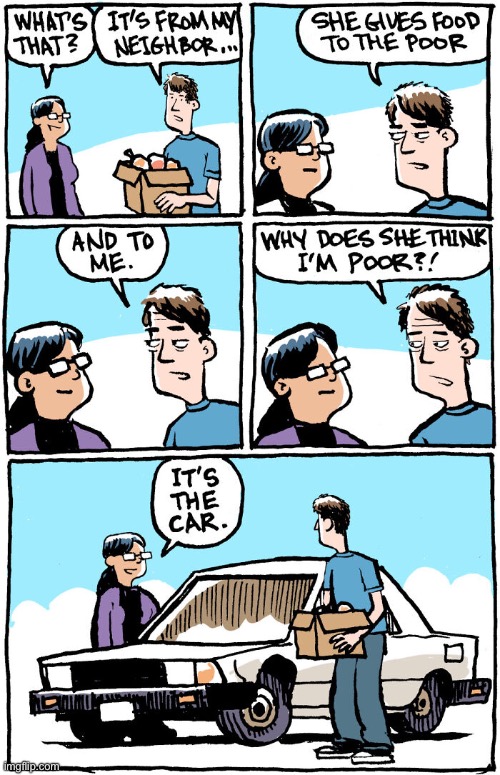Food for the poor | image tagged in the poor,neighbor gives me food,i am not poor,it is your car,comics | made w/ Imgflip meme maker