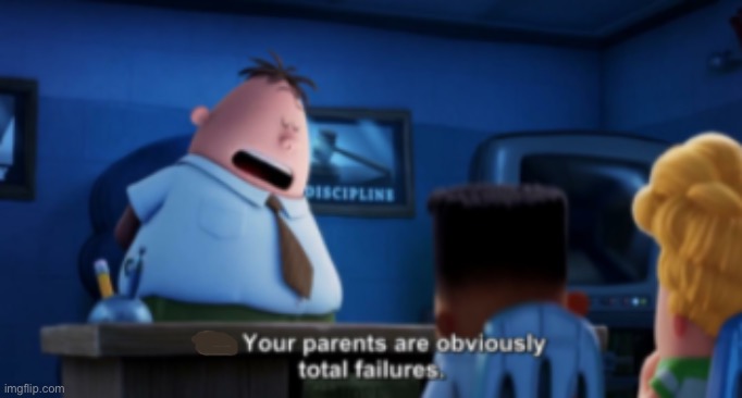your parents are obviously total failures | image tagged in your parents are obviously total failures,captain underpants,memes,funny | made w/ Imgflip meme maker