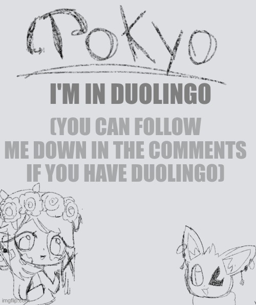 Tokyo-Arts Announcement | I'M IN DUOLINGO; (YOU CAN FOLLOW ME DOWN IN THE COMMENTS IF YOU HAVE DUOLINGO) | image tagged in tokyo-arts announcement | made w/ Imgflip meme maker