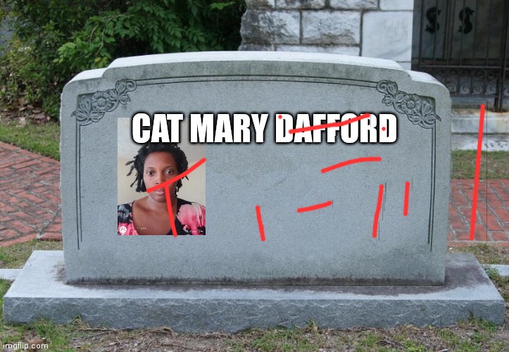 Cat Mary dafford | CAT MARY DAFFORD | image tagged in blank tombstone | made w/ Imgflip meme maker