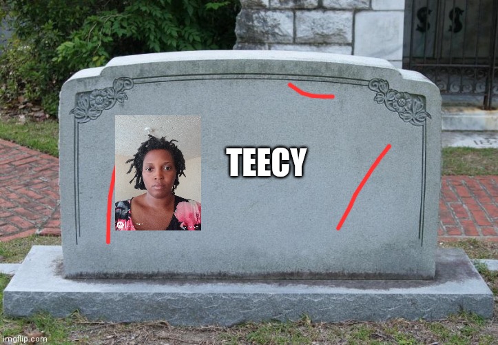 Teecy | TEECY | image tagged in blank tombstone | made w/ Imgflip meme maker