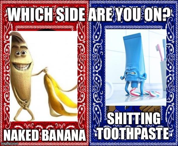 Hard decisions ? ? | image tagged in memes,banana,toothpaste,shitpost,shit | made w/ Imgflip meme maker