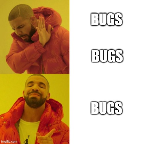 I couldent find the one where he says "nah" twice | BUGS; BUGS; BUGS | image tagged in drake blank | made w/ Imgflip meme maker