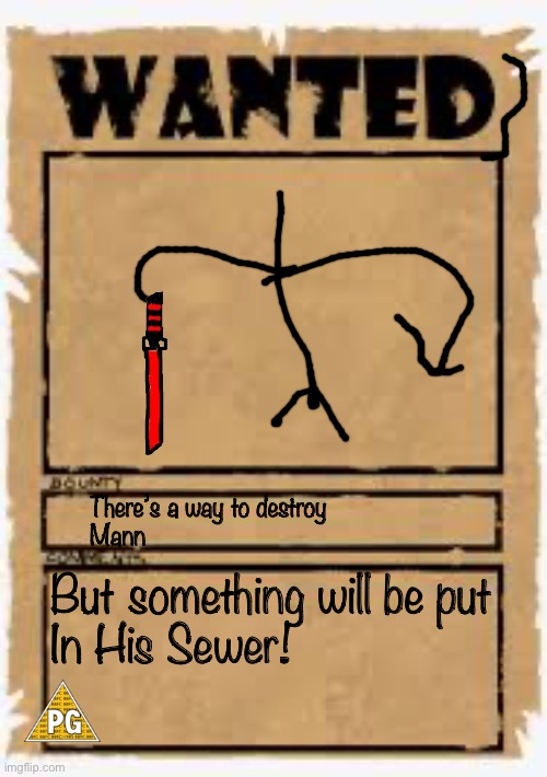 Wanted 3 poster | There’s a way to destroy
Mann; But something will be put
In His Sewer! | image tagged in wanted poster deluxe,movie poster,1990s | made w/ Imgflip meme maker