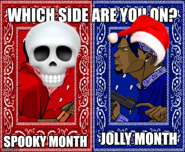 Pick one | SPOOKY MONTH; JOLLY MONTH | image tagged in which side are you on | made w/ Imgflip meme maker