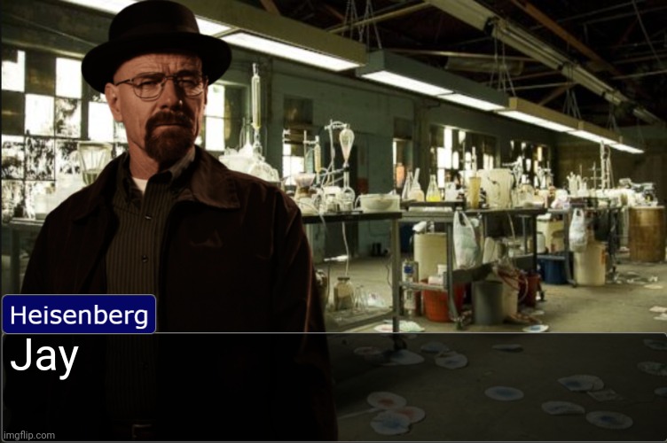 Heisenberg objection template | Jay | image tagged in heisenberg objection template | made w/ Imgflip meme maker