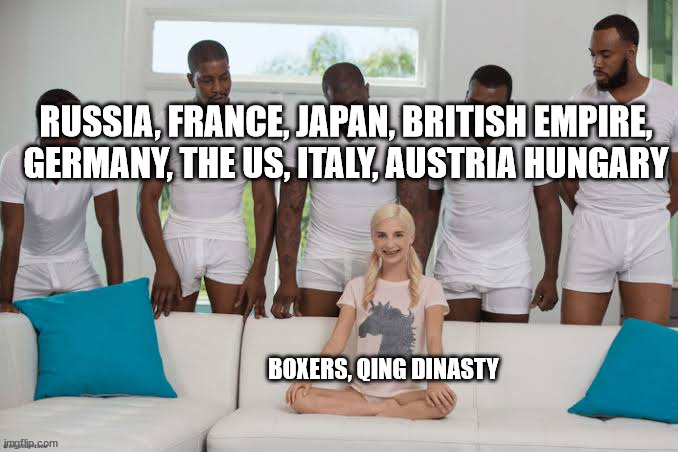 battle of peking in a nutshell | RUSSIA, FRANCE, JAPAN, BRITISH EMPIRE, GERMANY, THE US, ITALY, AUSTRIA HUNGARY; BOXERS, QING DINASTY | image tagged in one girl five guys | made w/ Imgflip meme maker