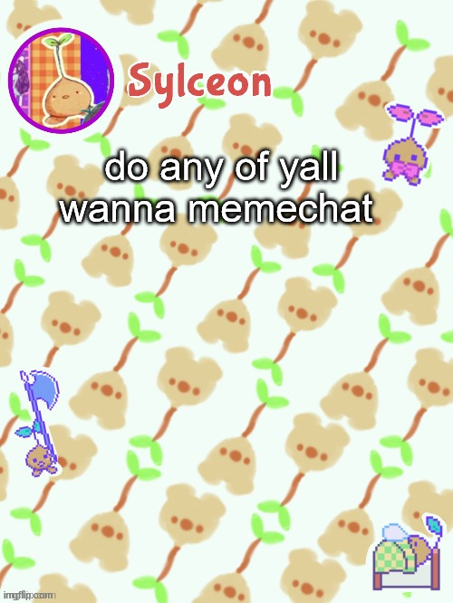 sprout mole temp thx potat | do any of yall wanna memechat | image tagged in sprout mole temp thx potat | made w/ Imgflip meme maker