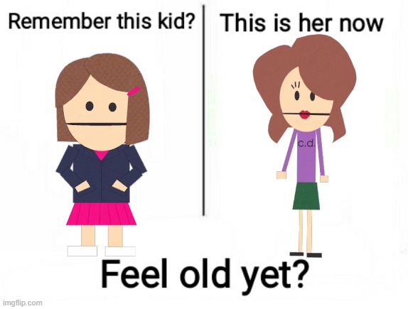 Plot twist | image tagged in feel old yet,south park,celine dion,canada | made w/ Imgflip meme maker