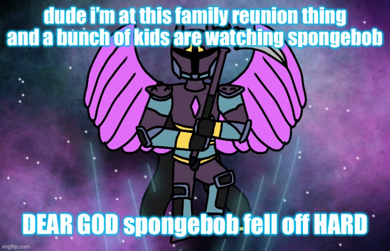 i lost more braincells than if you’d watch modern Simpsons or Family Guy | dude i’m at this family reunion thing and a bunch of kids are watching spongebob; DEAR GOD spongebob fell off HARD | image tagged in the dude | made w/ Imgflip meme maker