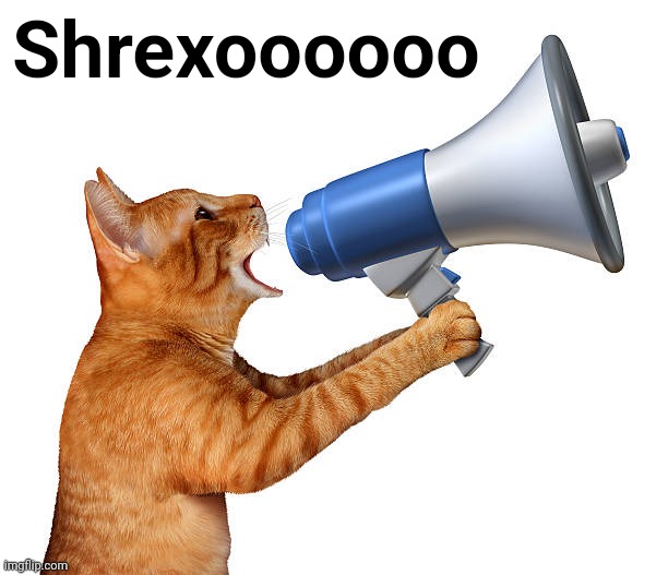 Cat With megaphone | Shrexoooooo | image tagged in cat with megaphone | made w/ Imgflip meme maker