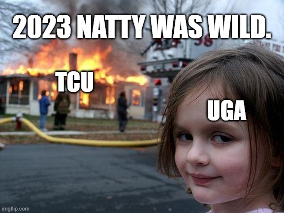 Disaster Girl Meme | 2023 NATTY WAS WILD. TCU; UGA | image tagged in memes,disaster girl | made w/ Imgflip meme maker