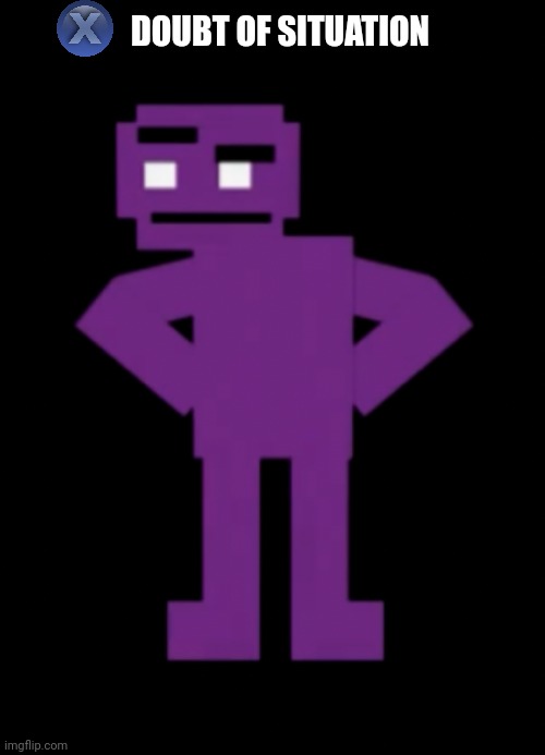 Confused Purple Guy | DOUBT OF SITUATION | image tagged in confused purple guy | made w/ Imgflip meme maker